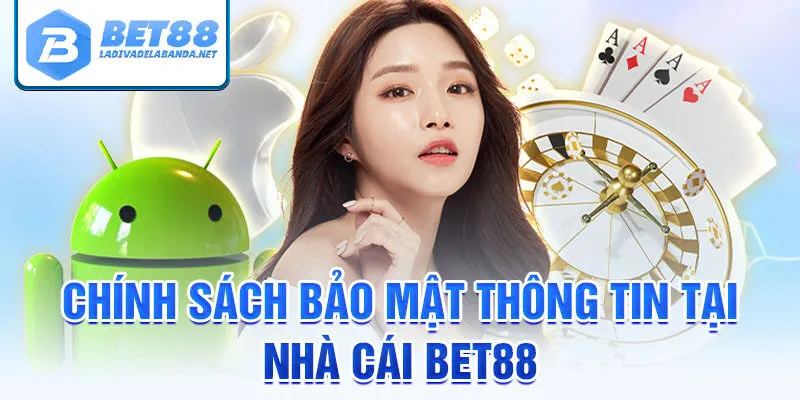 Chính Sách Bảo Mật Thông Tin Của Nhà Cái Bet88