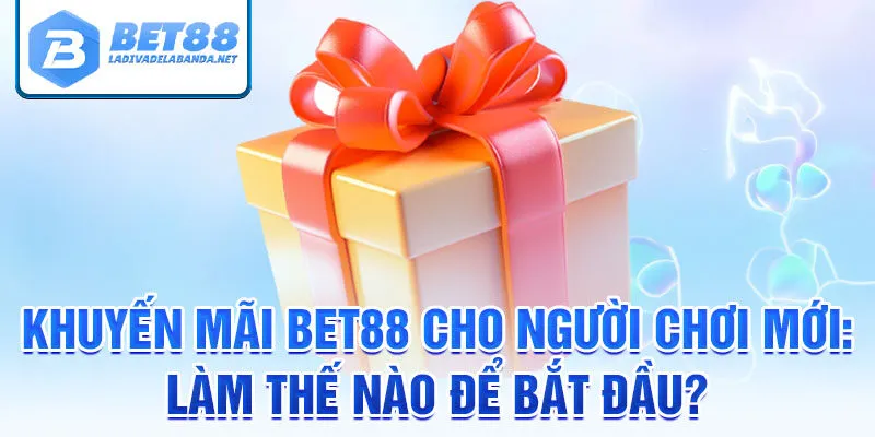 Khuyến mãi bet88 cho người chơi mới: làm thế nào để bắt đầu?