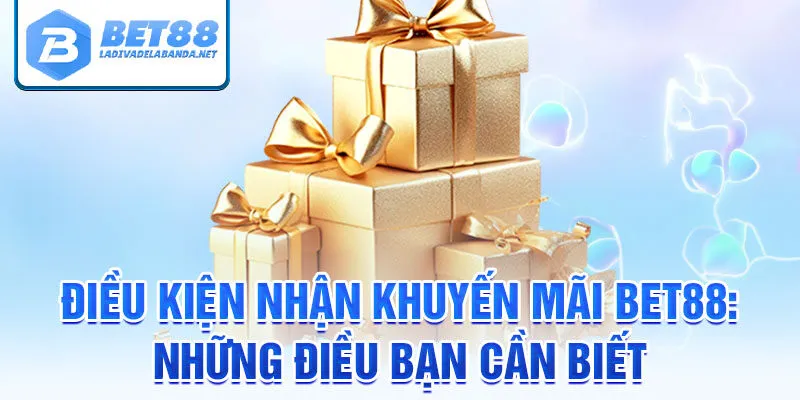Điều kiện nhận khuyến mãi bet88: những điều bạn cần biết