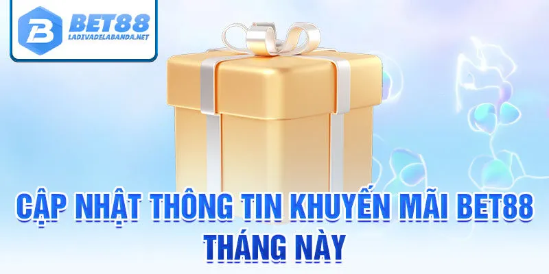 Cập nhật thông tin khuyến mãi bet88 tháng này